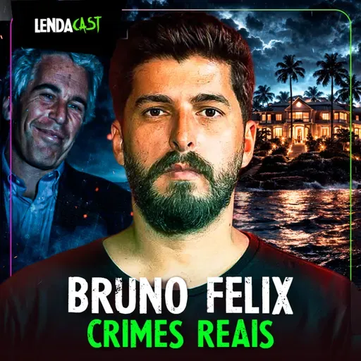 REVELAÇÕES SOBRE OS ARQUIVOS EPSTEIN com Bruno Felix | LendaCast #269