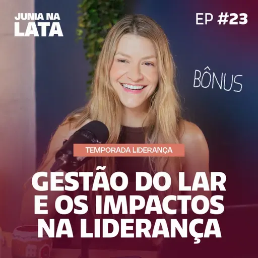 LIDERANÇA #23: Gestão do Lar e os Impactos na Liderança