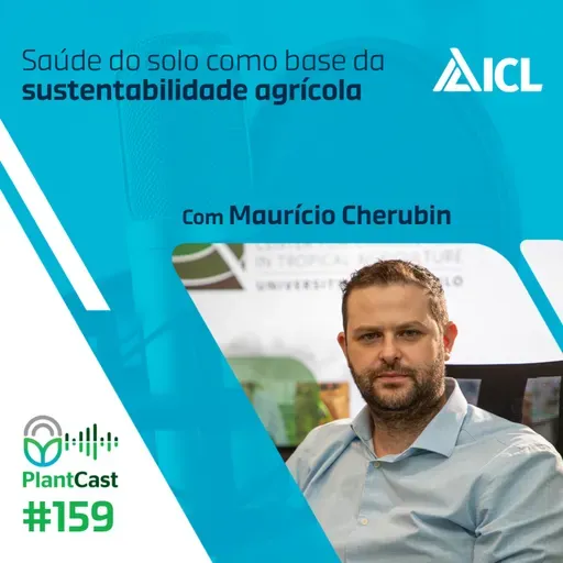 Plantcast #159 Saúde do solo como base da sustentabilidade agrícola
