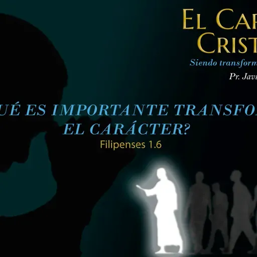 01.- ¿Por qué es importante transformar el carácter? (Filipenses 1.6)