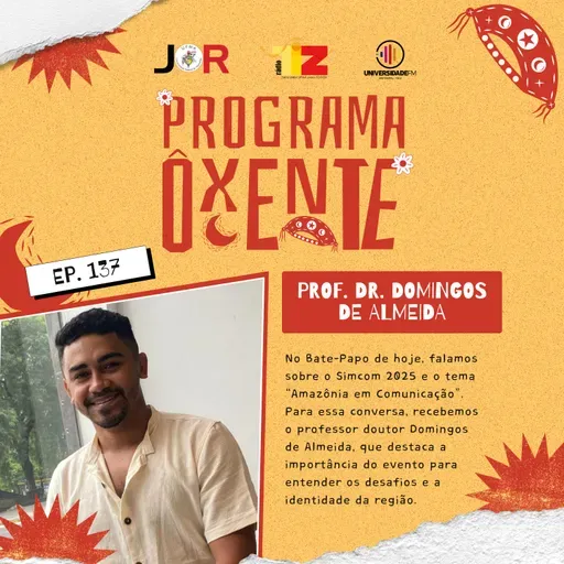 Ôxenteee (Episódio 137) – AmazÔxenteee (Episódio 137) – Amazônia em Comunicação: identidade, território e debate científico