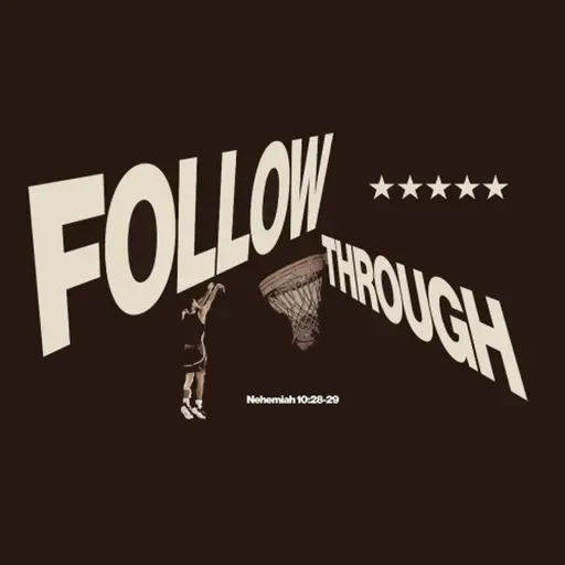 2026-03-22 - Follow Through | Burdens to Breakthroughs | Nehemiah 10-13