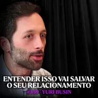 Neurocientista: Entender Isso Vai SALVAR seu Relacionamento - Yuri Busin | Lutz Podcast #359