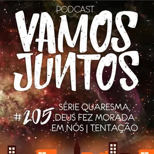 EP 205 - SÉRIE QUARESMA, DEUS FAZ MORADA EM NÓS - TENTAÇÃO