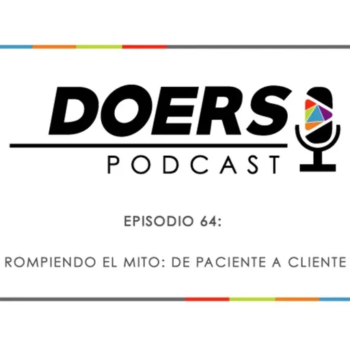 Ep. 64: Rompiendo el mito: de paciente a cliente