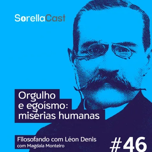 Orgulho e egoísmo: misérias humanas - Série Filosofando com Léon Denis - Ep#46