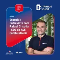 Episódio 234 - Especial: Entrevista com Rafael Grisolia - CEO da ALE Combustíveis