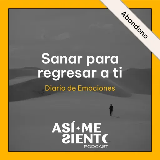 132. Sanar el abandono y regresar a ti | Diario de Emociones
