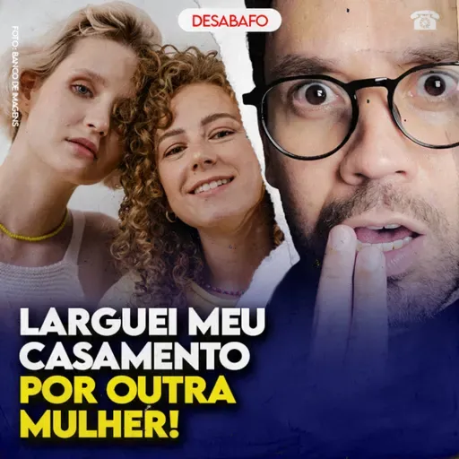 Larguei meu CASAMENTO com HOMEM por OUTRA MULHER