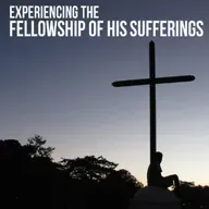 Experiencing the Fellowship of His Sufferings