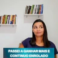 Eu passei a ganhar MAIS e continuo ENROLADO