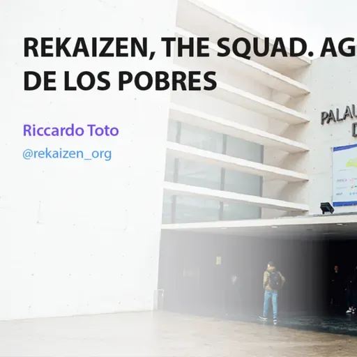 Rekaizen, the squad - Agilismo de los pobres - Riccardo Toto