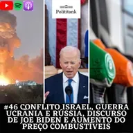 #46 Conflito Israel, Guerra Ucrânia e Rússia, Discurso de Joe Biden e Aumento do Preço Combustíveis