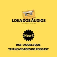 #58 - aquele que tem novidades do podcast