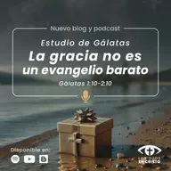 Estudio de Gálatas: La gracia no es un evangelio barato (Gálatas 1:10-2:10) - Los ojos en Cristo)