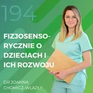 Dr Joanna Chomicz-Wlazły – fizjosensorycznie o dziciach i ich rozwoju.