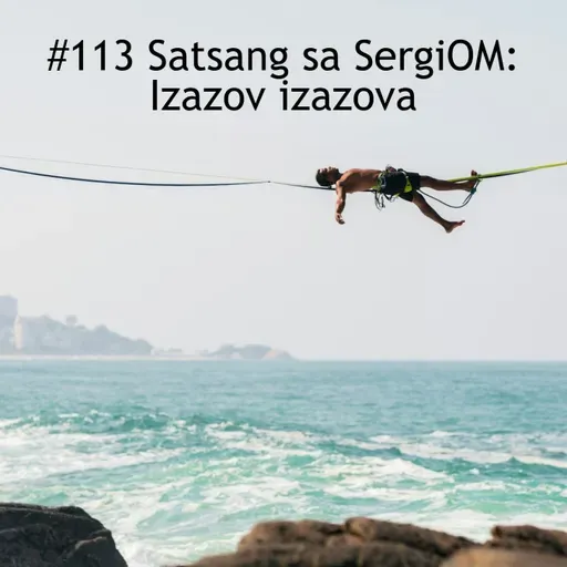 #113 Satsang sa SergiOM: Izazov izazova
