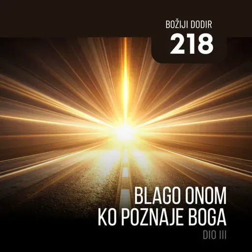 218 BD - Blago onom ko poznaje Boga - dio III