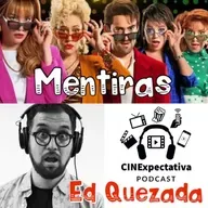 Episodio 132 Mentiras, la serie con Ed Quezada