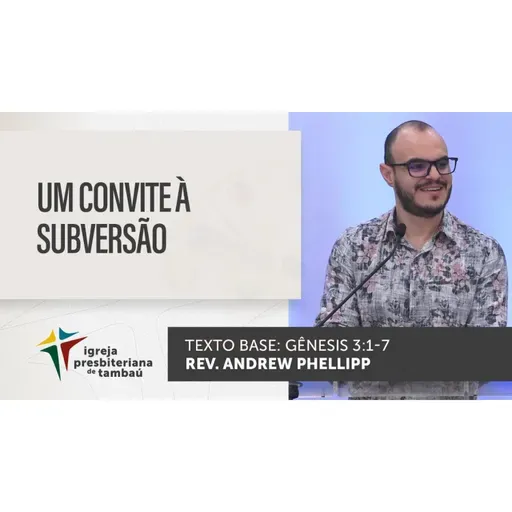 Um convite à subversão - Gn 3_1-7 - por rev Andrew Phellipp - em 11_09_2022 09h