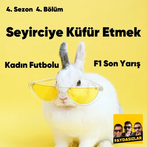 Faydasızlar - S4 E4 - Seyirciye Küfür Etmek, Kadın Futbolu, F1 Son Yarış...