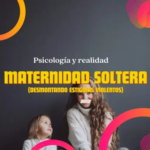 Maternidad soltera: desmontando estigmas violentos