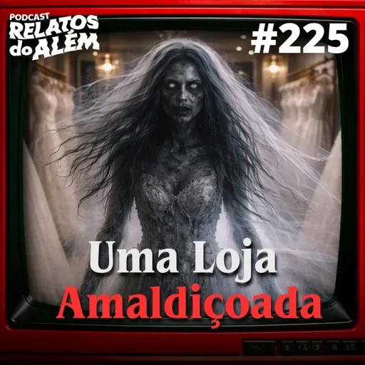 Relatos dos Ouvintes #225 - Uma Loja Amaldiçoada