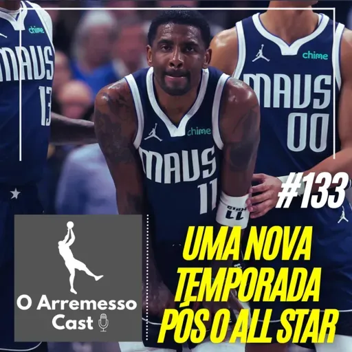 #133 Uma nova temporada após o all-star break