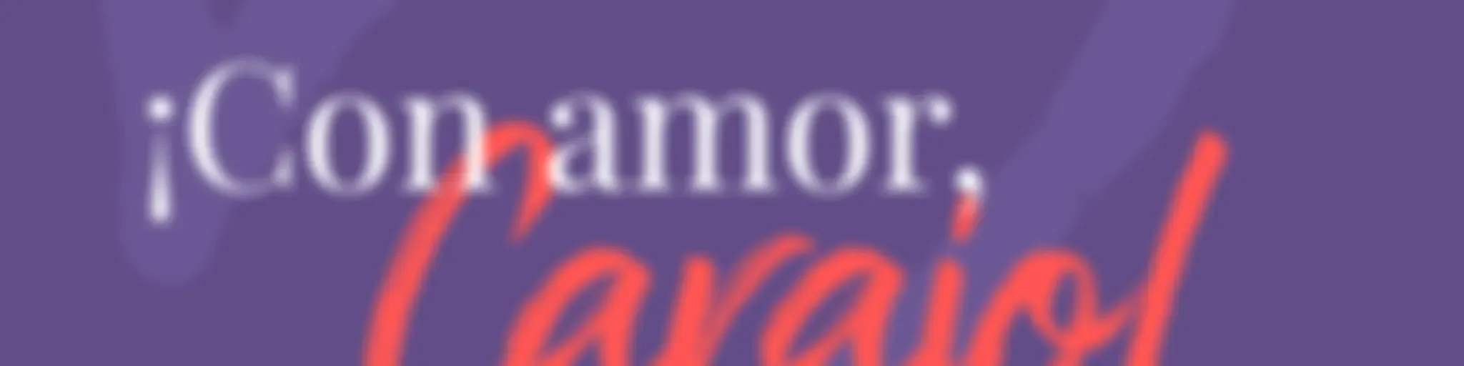 ¡Con amor, carajo!