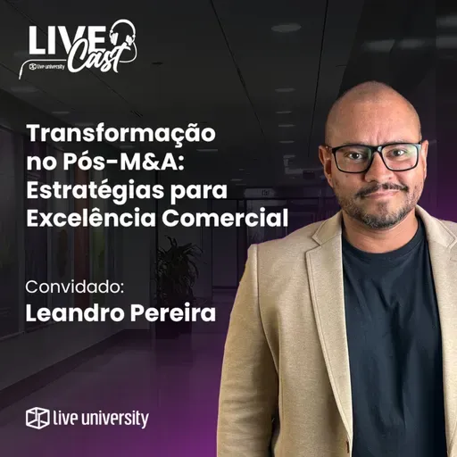 Transformação no pós-M&A: estratégias para excelência comercial | LiveCast#140