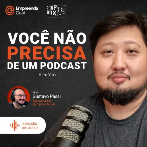 Você não precisa de um podcast. Com Alex Yoo