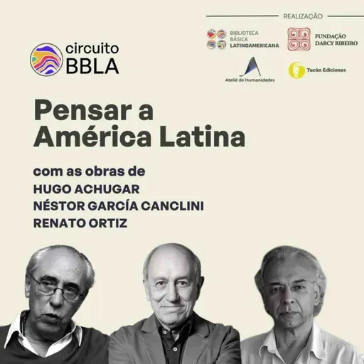 #159 Circuito BBLA. Pensar a América Latina com as obras de Hugo Achugar, Néstor García Canclini e Renato Ortiz
