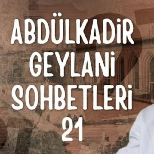 Abdülkadir Geylani sohbetleri 21 / Kerem Önder