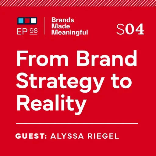 Ep 98: From Brand Strategy to Reality