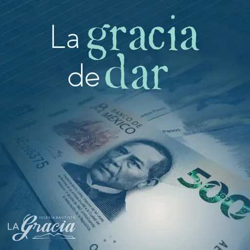 La Gracia de Dar: El cristiano y el dinero