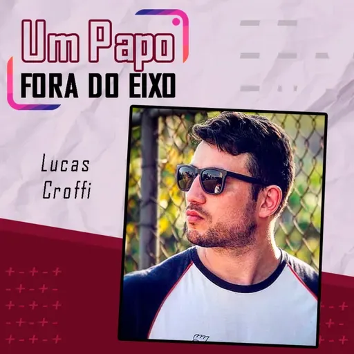 Lucas Croffi - Papo Fora do Eixo Podcast