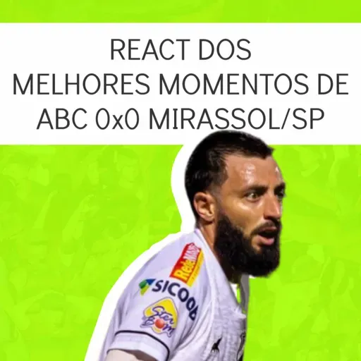 #90 React dos melhores momentos de ABC/RN 0x0 Mirassol/SP