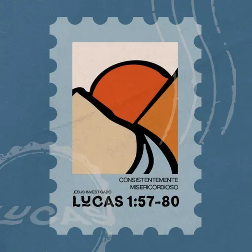 Consistentemente misericordioso - Lucas 1:57-80