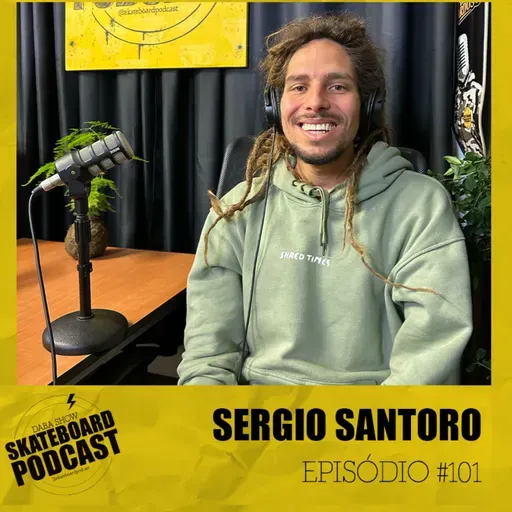 SERGIO SANTORO - Skateboard Podcast #101