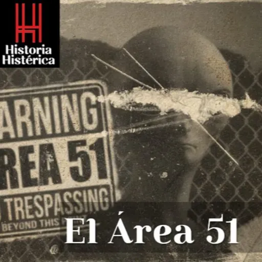 Historia Histérica ep 81: El Área 51