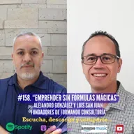 #1578. Emprender Sin Fórmulas Mágicas. Alejandro González y Luis San Juan. Fundadores de Formando Consultoría.