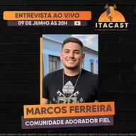 🎙️ Marcos Ferreira ( Comunidade Adorador Fiel ) - #221