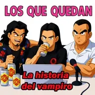 Los Que Quedan 228: La historia del vampiro Ft El Conde