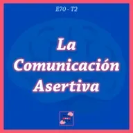 70. La Comunicación Asertiva | Cómo Establecer tus LÍMITES y Expresar tus Ideas Efectivamente