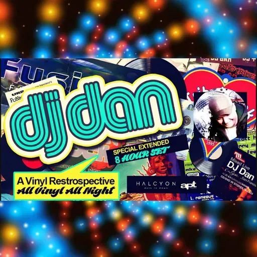 DJ Dan - Live At Halcyon - 8 Hour Vinyl Retrospective - 2018 (Jim Hopkins Remaster)