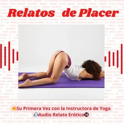 🔥Su Primera Vez con la Instructora de Yoga 🔴 Audio Relato Erótico