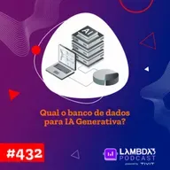 #432 - Qual o banco de dados para IA Generativa?