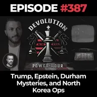 Devolution Power Hour Ep. 387: Trump, Epstein, Durham Mysteries, and North Korea Ops