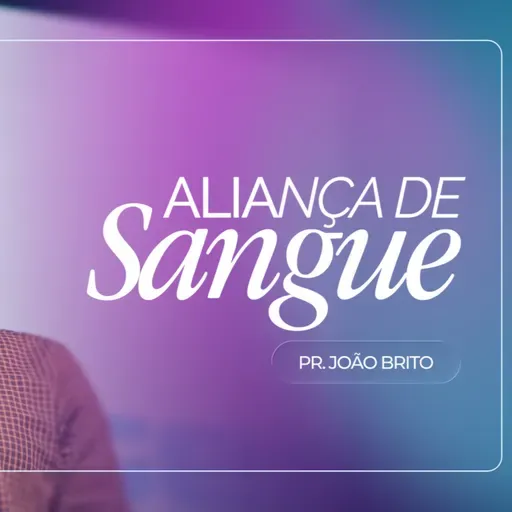 #467 | Aliança de Sangue #2 | Pr. João Brito | 05/04/26