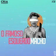 Episódio #38: O famoso esquerdomacho